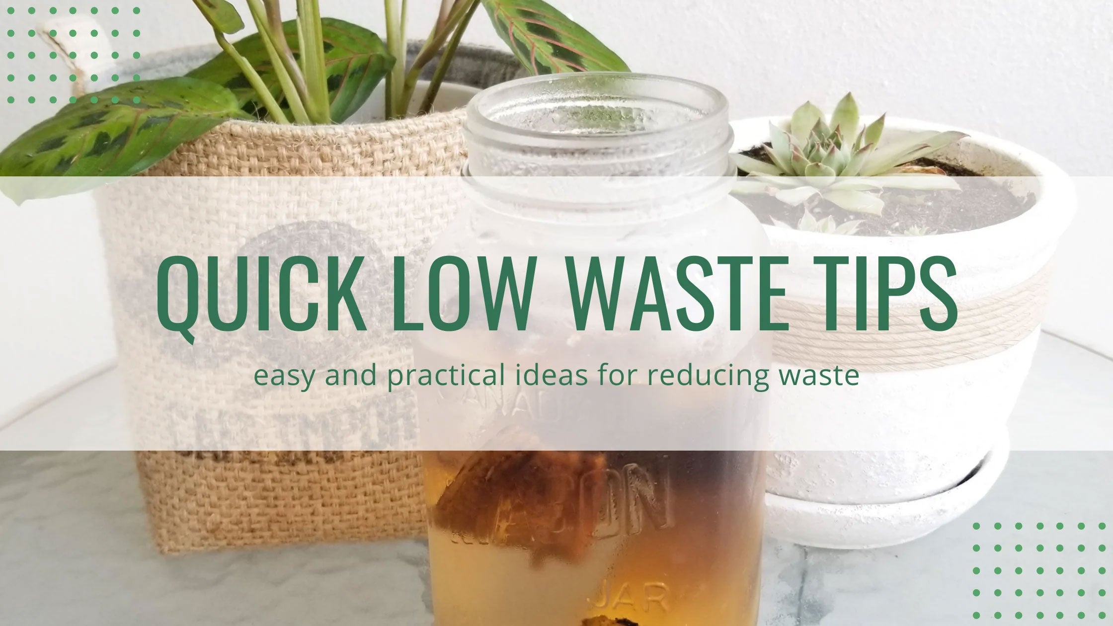 Quick low waste tips