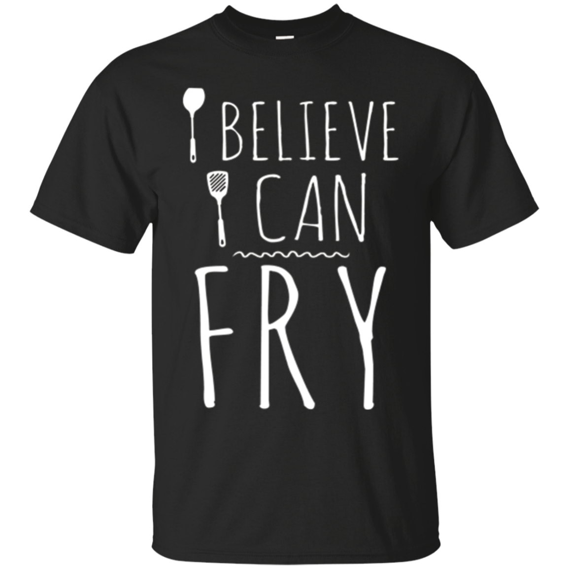 I Believe I Can Fry Cooking Frying Funny Gift T-shirt
