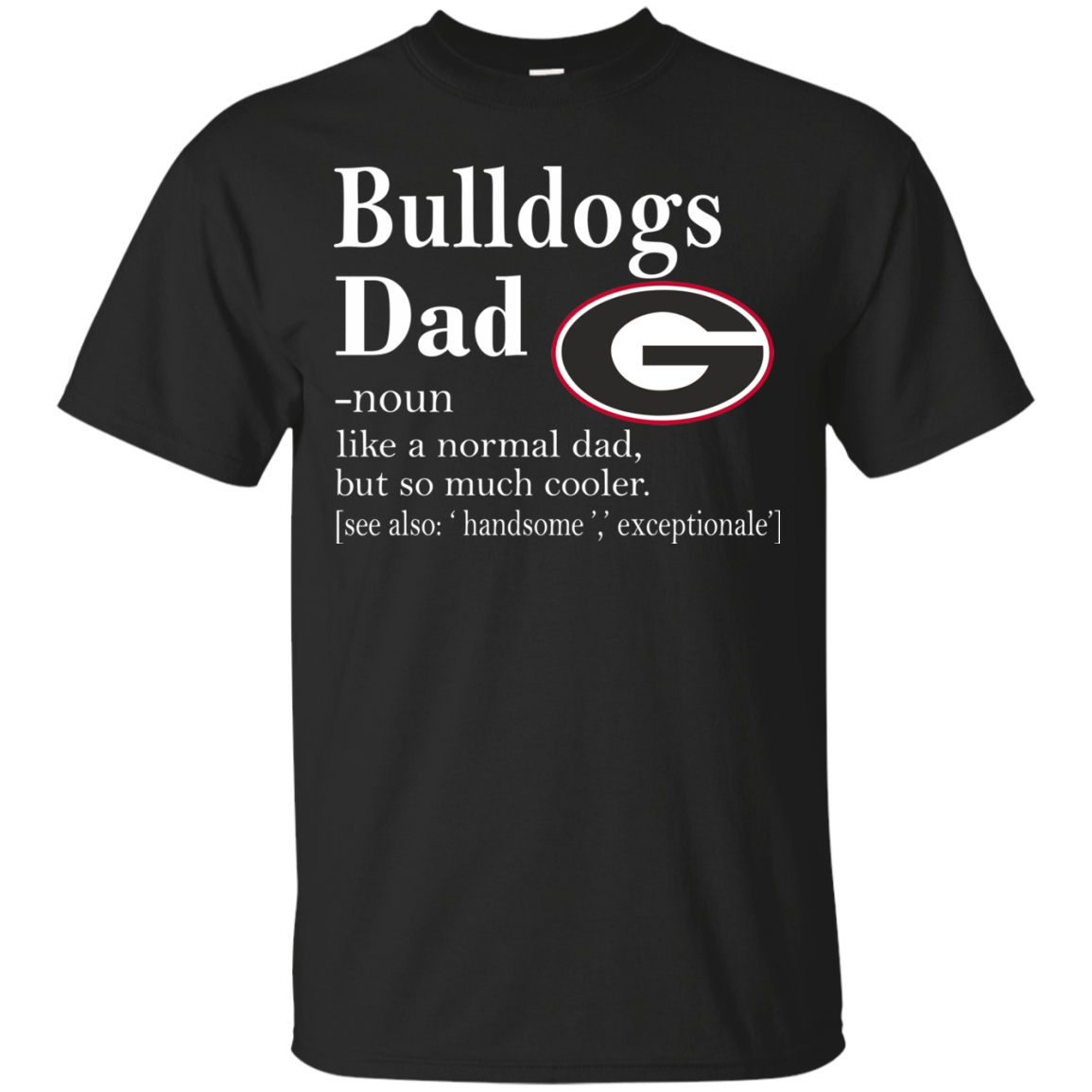 Georgia Bulldogs Like A Normal Dad But So Much Cooler Shirt T Shirt