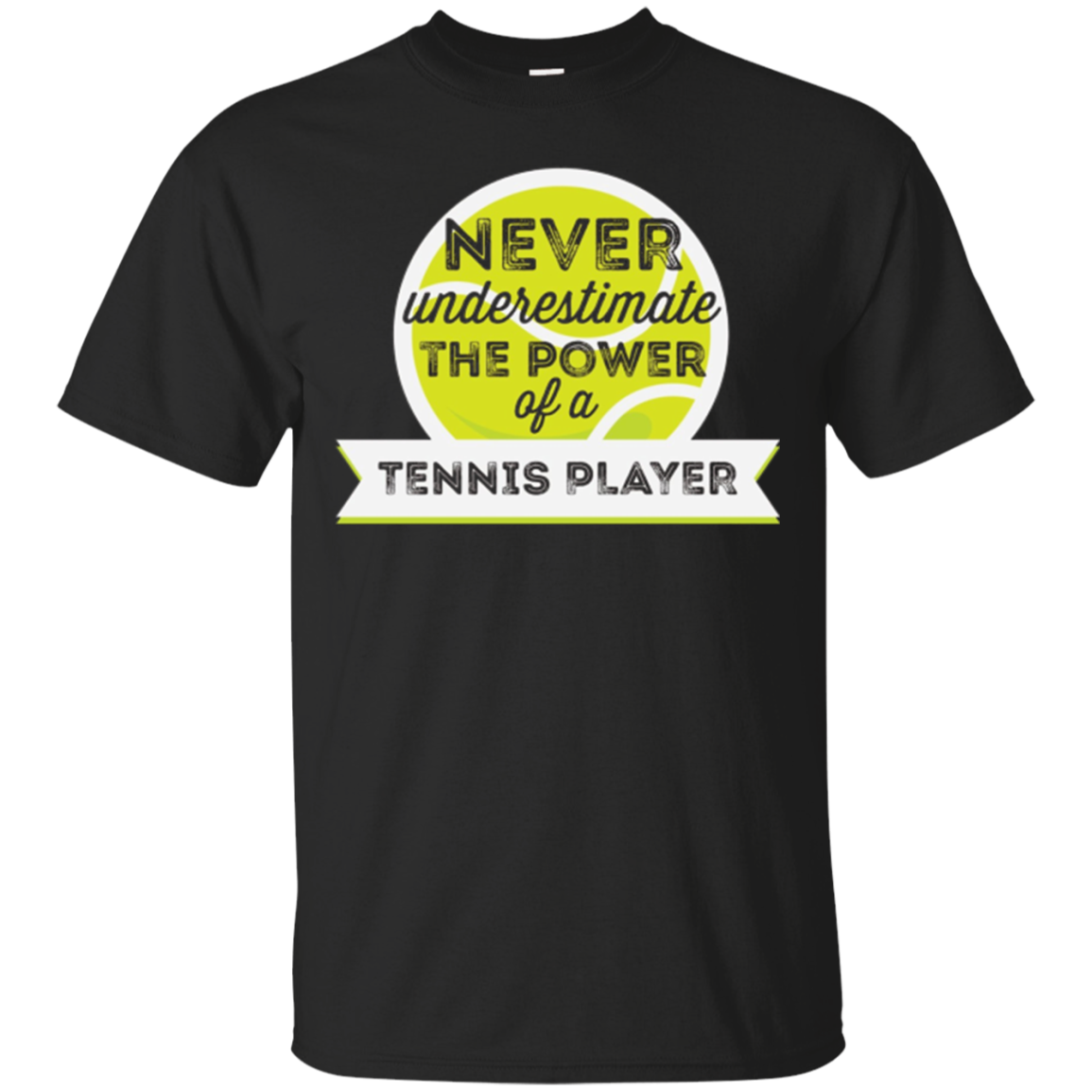 Tennis Player T-shirt - Never Underestimate The Power Of A
