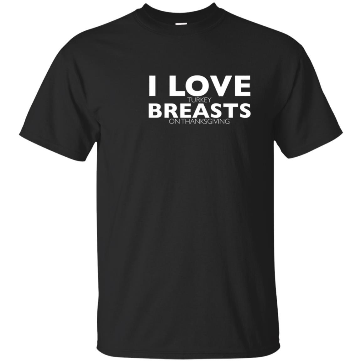 I Love Turkey Breasts On Thanksgiving Funny T-shirt