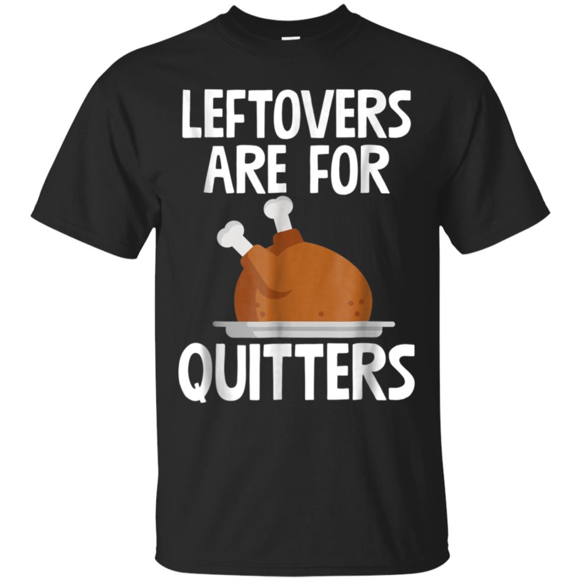 Leftovers Are For Quitters Funny Thanksgiving Turkey Shirt T-shirts Hooide