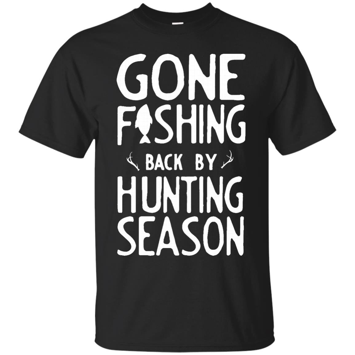 Gone Fishing Back By Hunting Season T-shirt