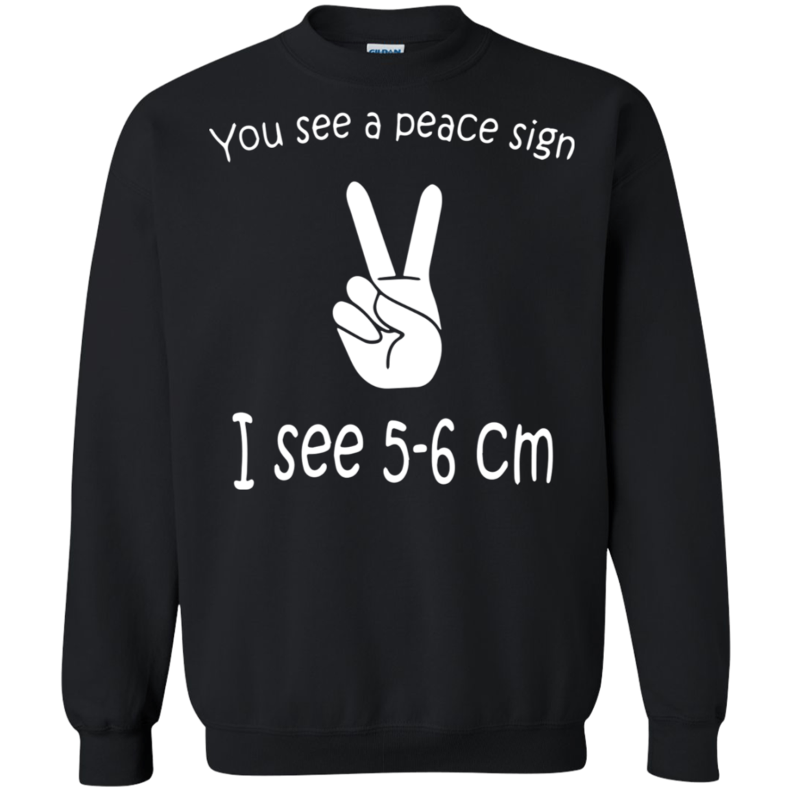 Check Out This Awesome You See A Peace Sign I See 5-6 Cm G180 Crewneck Pullover 8 Oz. Shir