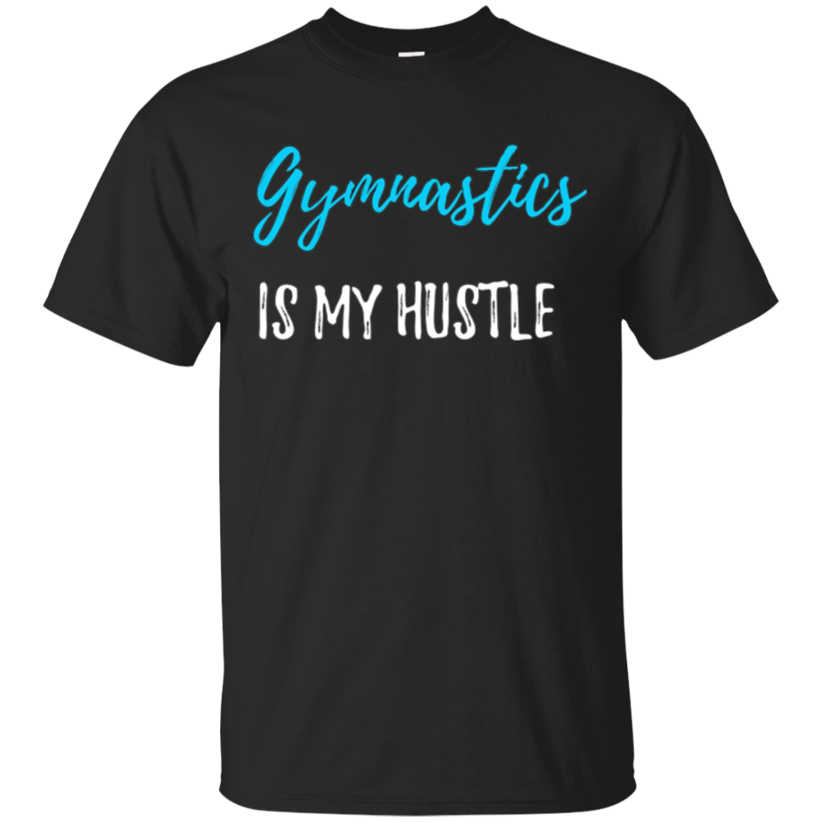 Gymnastics Is My Hustle T-shirt Funny Gift Shirt