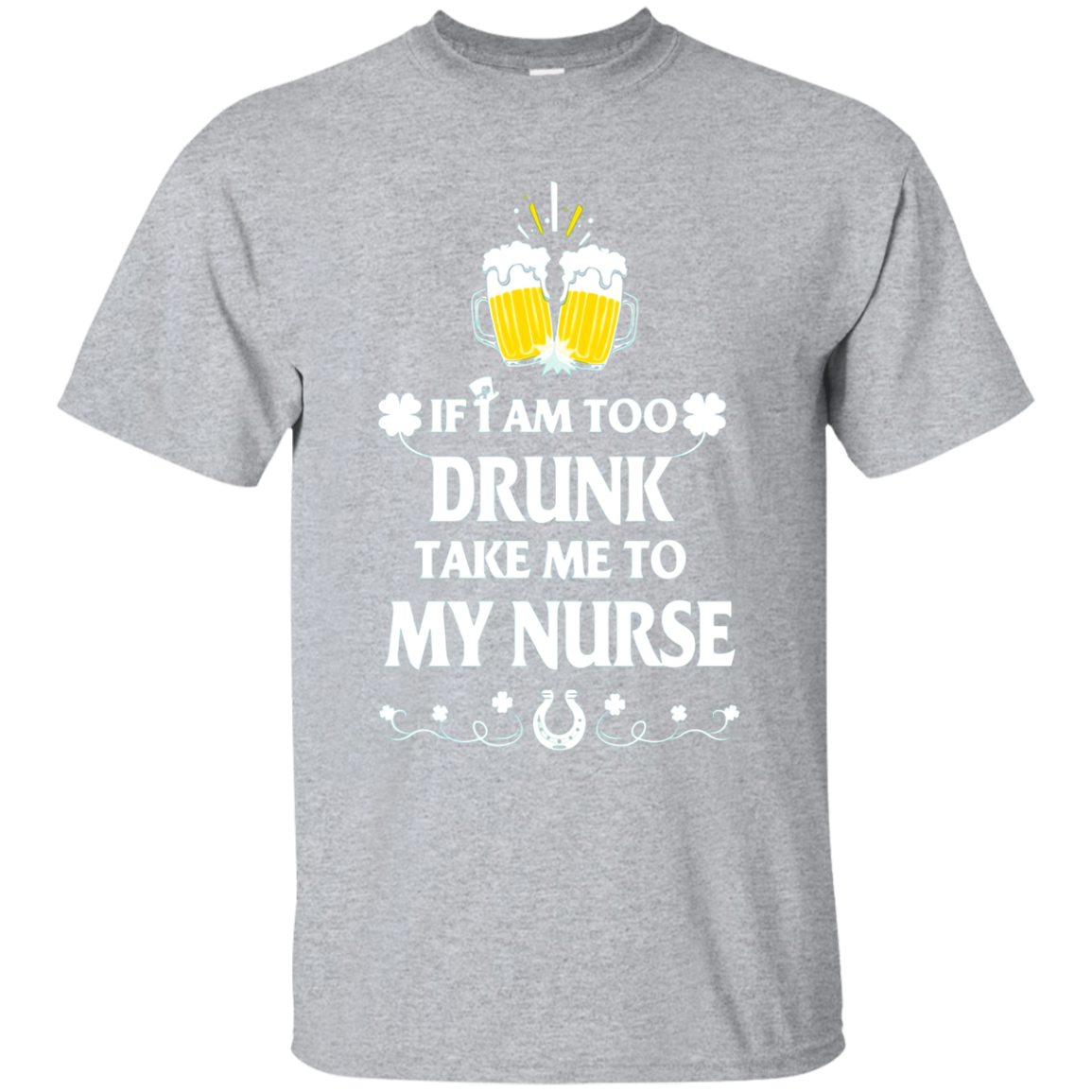 Patrick T-shirt-if-i-am-too-drunk-take-me-to-my-nurse