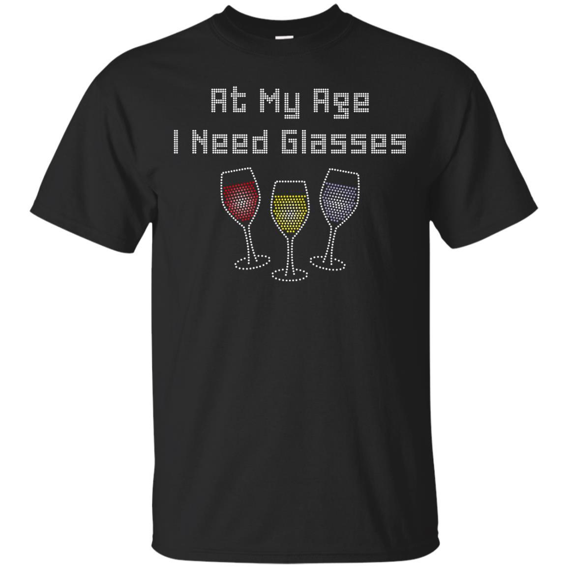 At My Age I Need Glasses Loving Wine T Funny