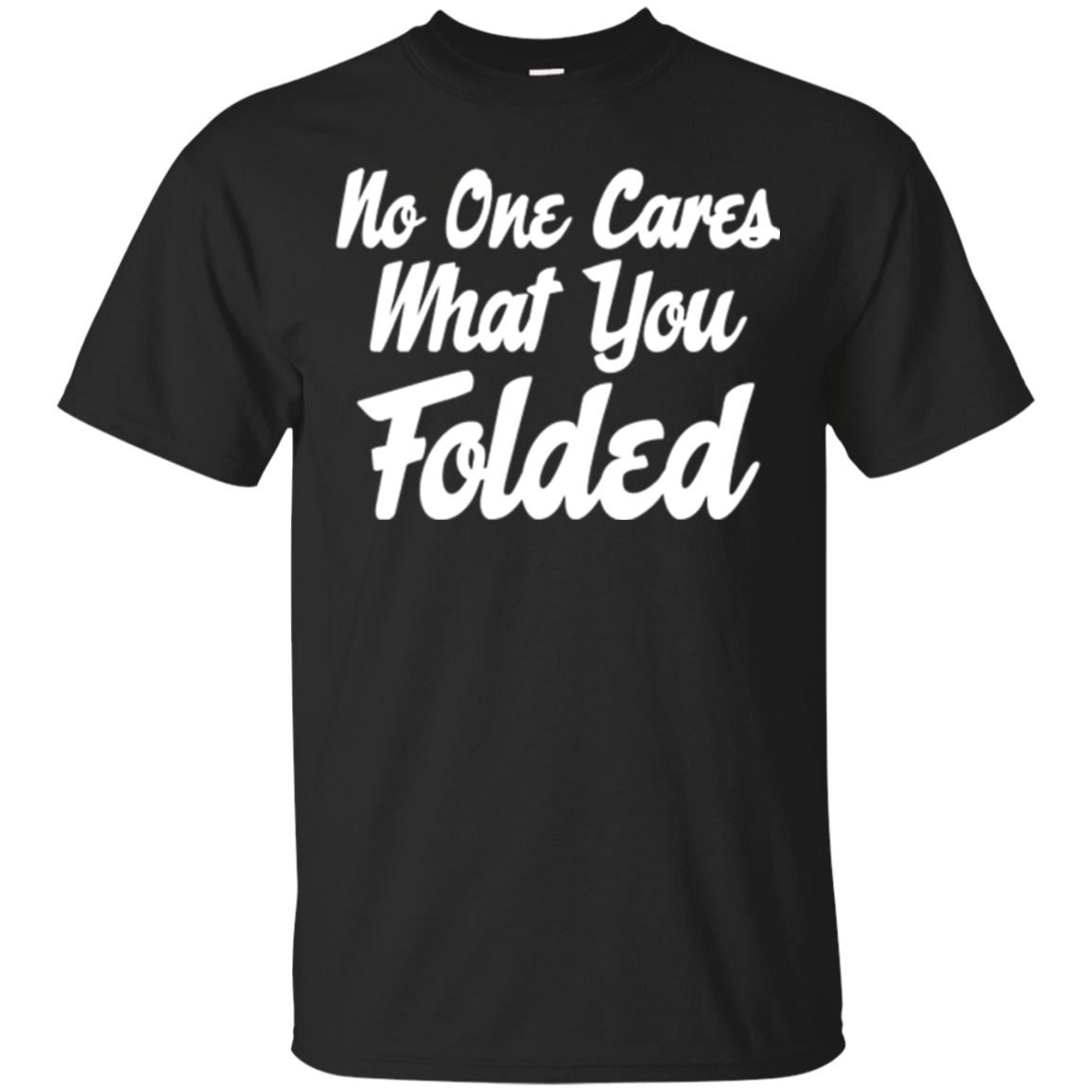 No One Cares What You Folded Poker Funny T-shirts