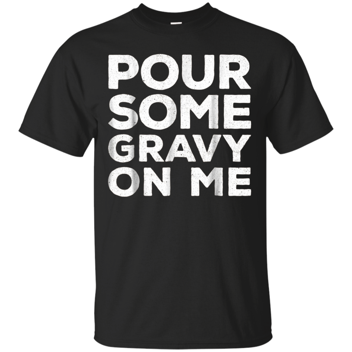 Shop Pour Some Gravy On Me T-shirt Happy Thanksgiving Day Gift