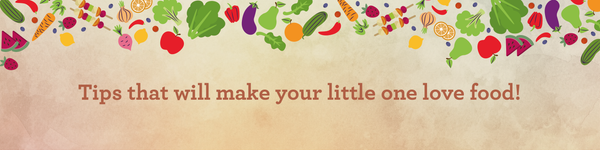 Tips that would make your little one love food!