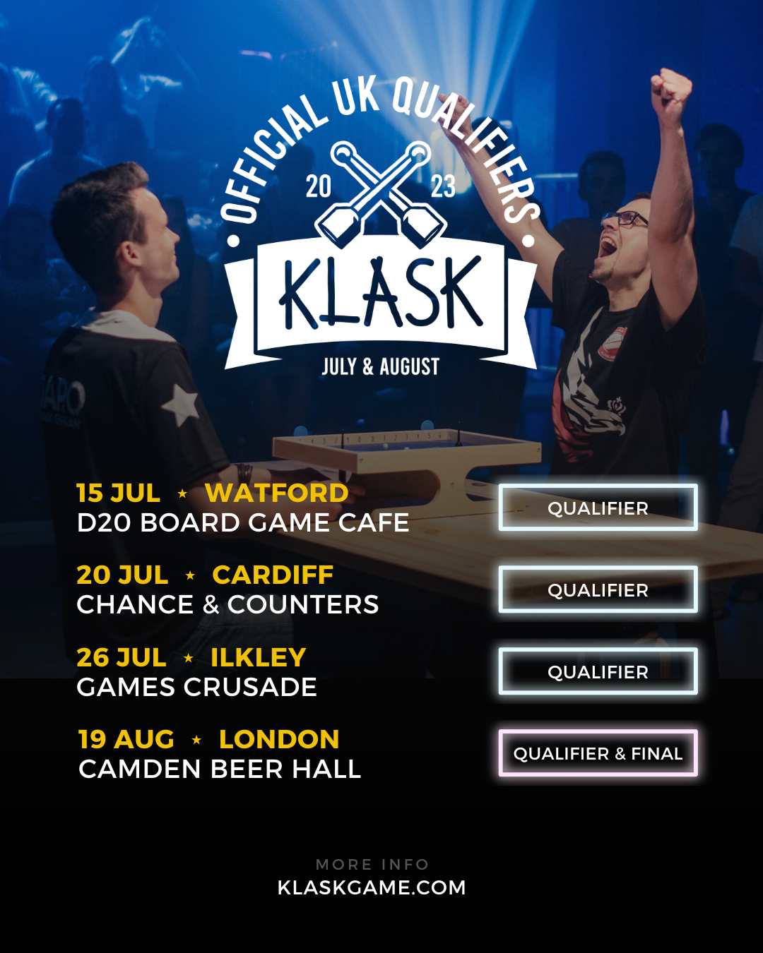 A poster showing the 4 places you can qualify for the UK KLASK Championship. There are 4 events 15th July in Watford, 20th July in Cardiff, 26th July in Ilkley and finally the qualifier and championship on 19th August in London