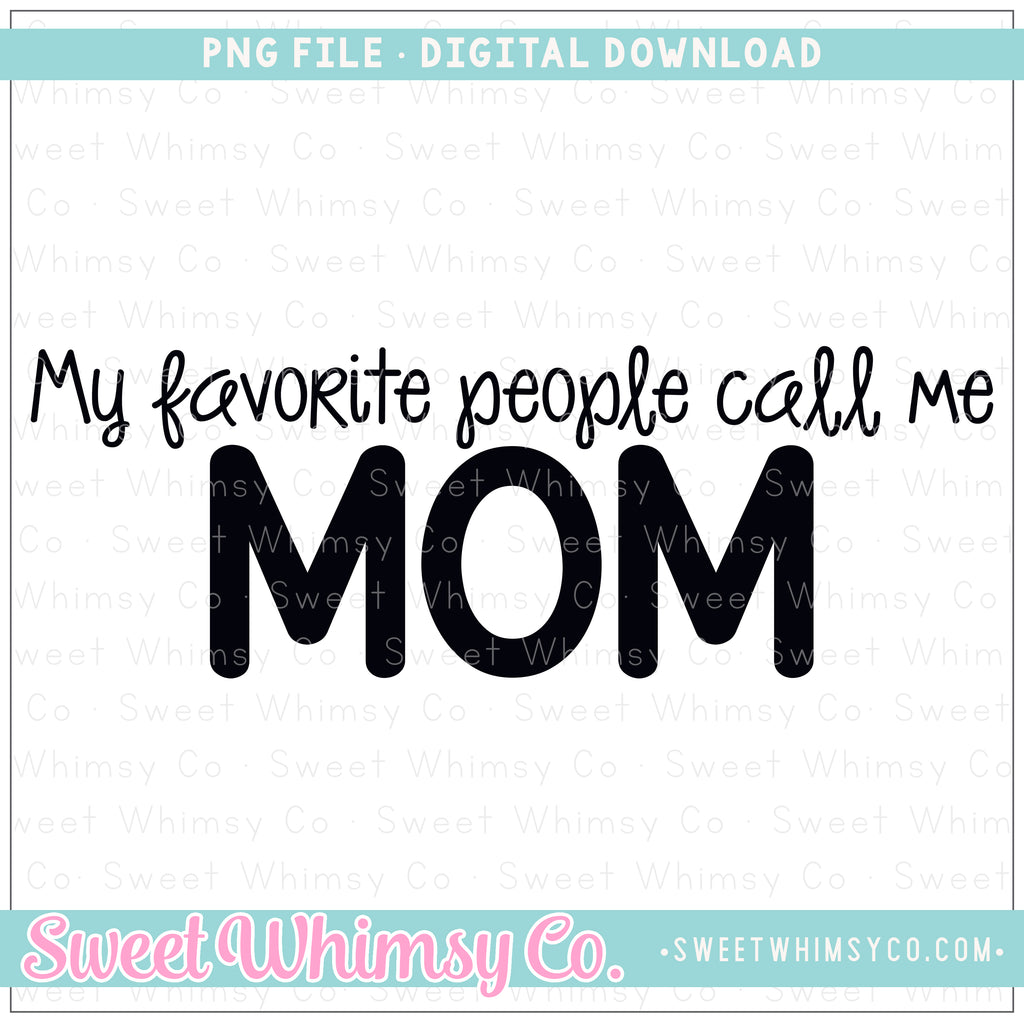 My Favorite People Call Me Mom PNG Design – Sweet Whimsy Co