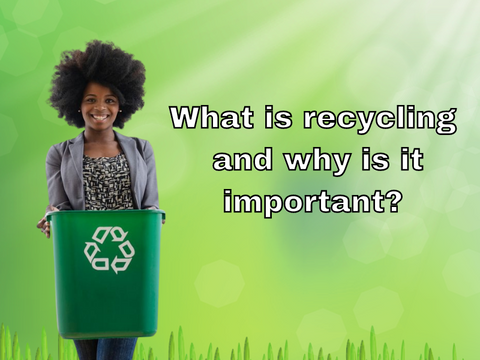 What is recycling and why is it important?