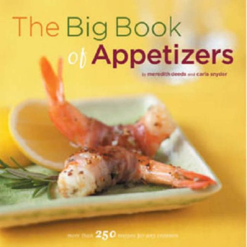 The Big Book of Appetizers: More Than 250 Recipes for Any Occasion (Meredith Deeds, Carla Snyder)