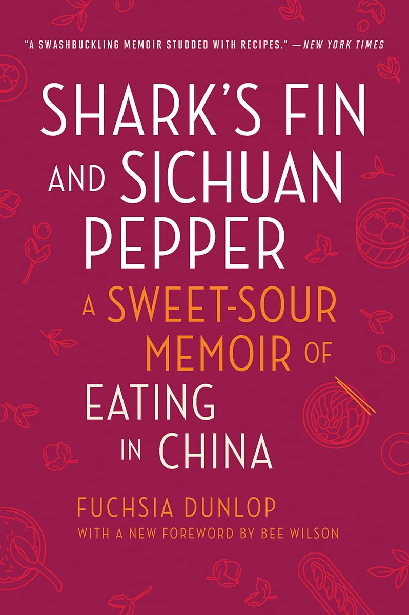 Shark's Fin and Sichuan Pepper: A Sweet-Sour Memoir of Eating in China (Fuchsia Dunlop)