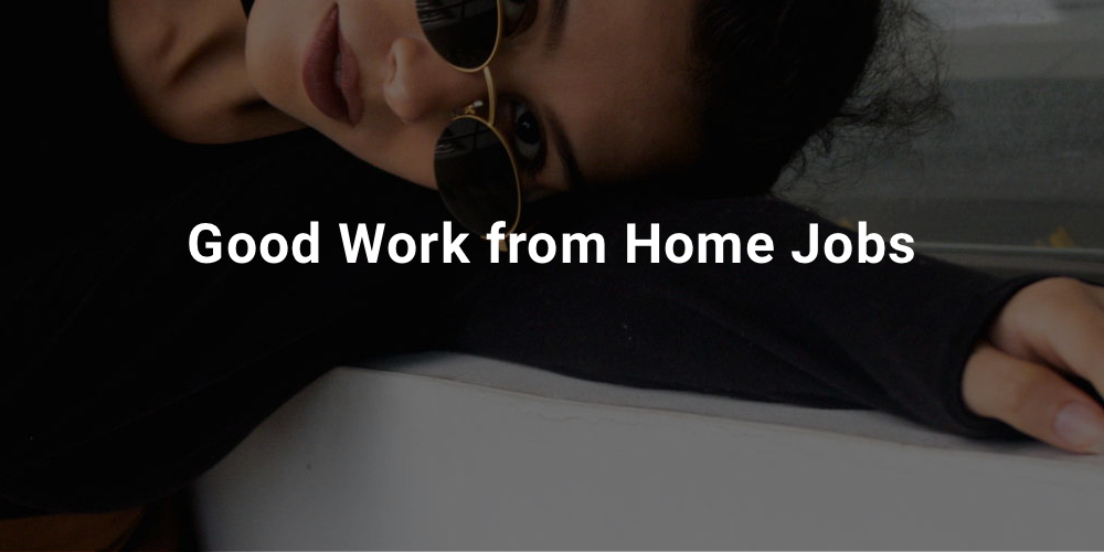 Good Work from Home Jobs