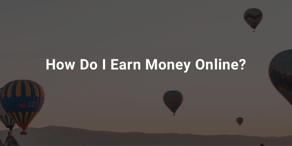 How Do I Earn Money Online?