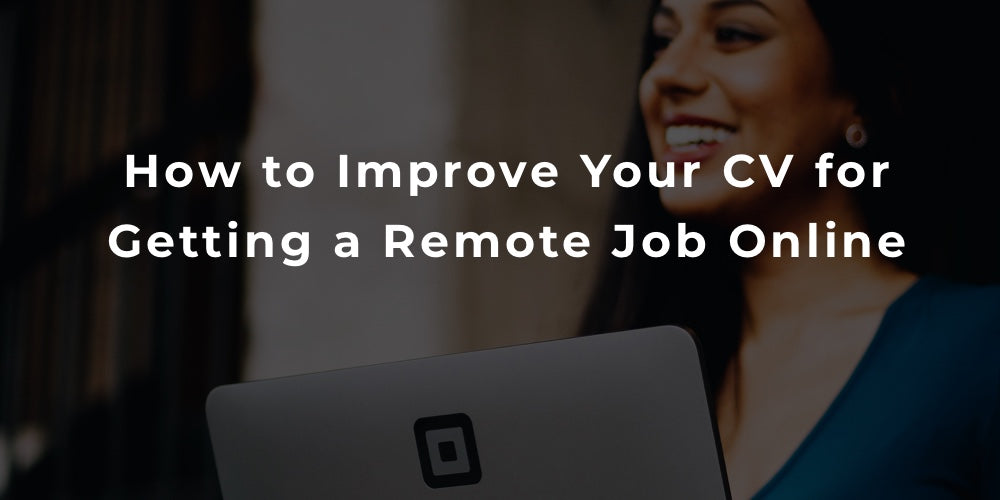 How to Improve Your CV for Getting a Remote Job Online
