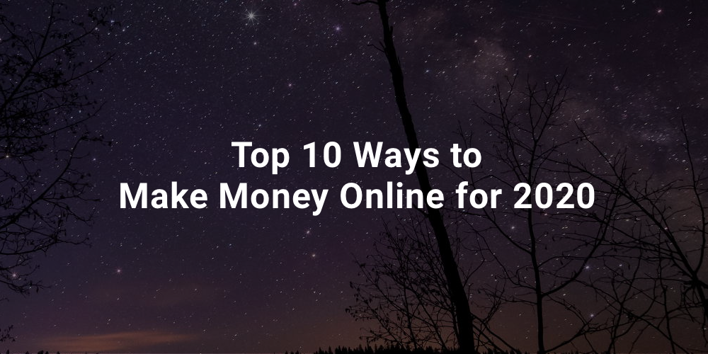 Top 10 Ways to Make Money Online for 2020