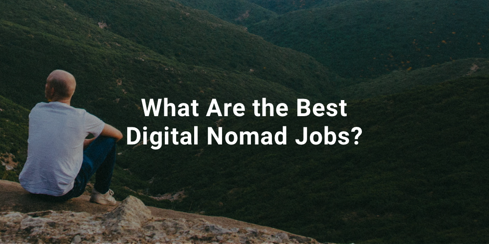 What Are the Best Digital Nomad Jobs?