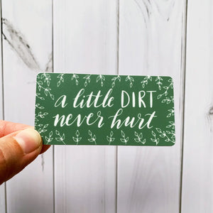 A Little Dirt Never Hurt Gardening Sticker Decal - Wildflower Paper Company