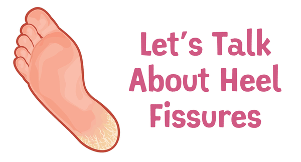 Lets Talk About Heel Fissures