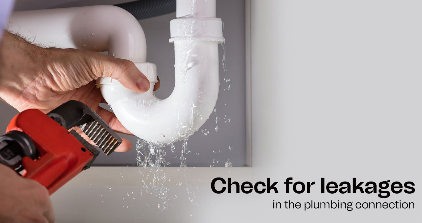 Check for leakages in the plumbing connection