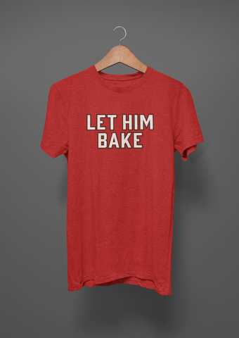 Let Him Bake T-Shirt