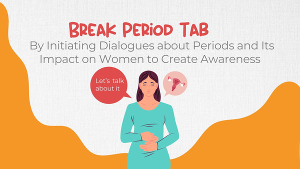 Break Period Taboo  By Initiating Dialogues about Periods and Its Impact on a Woman to Create Awareness.