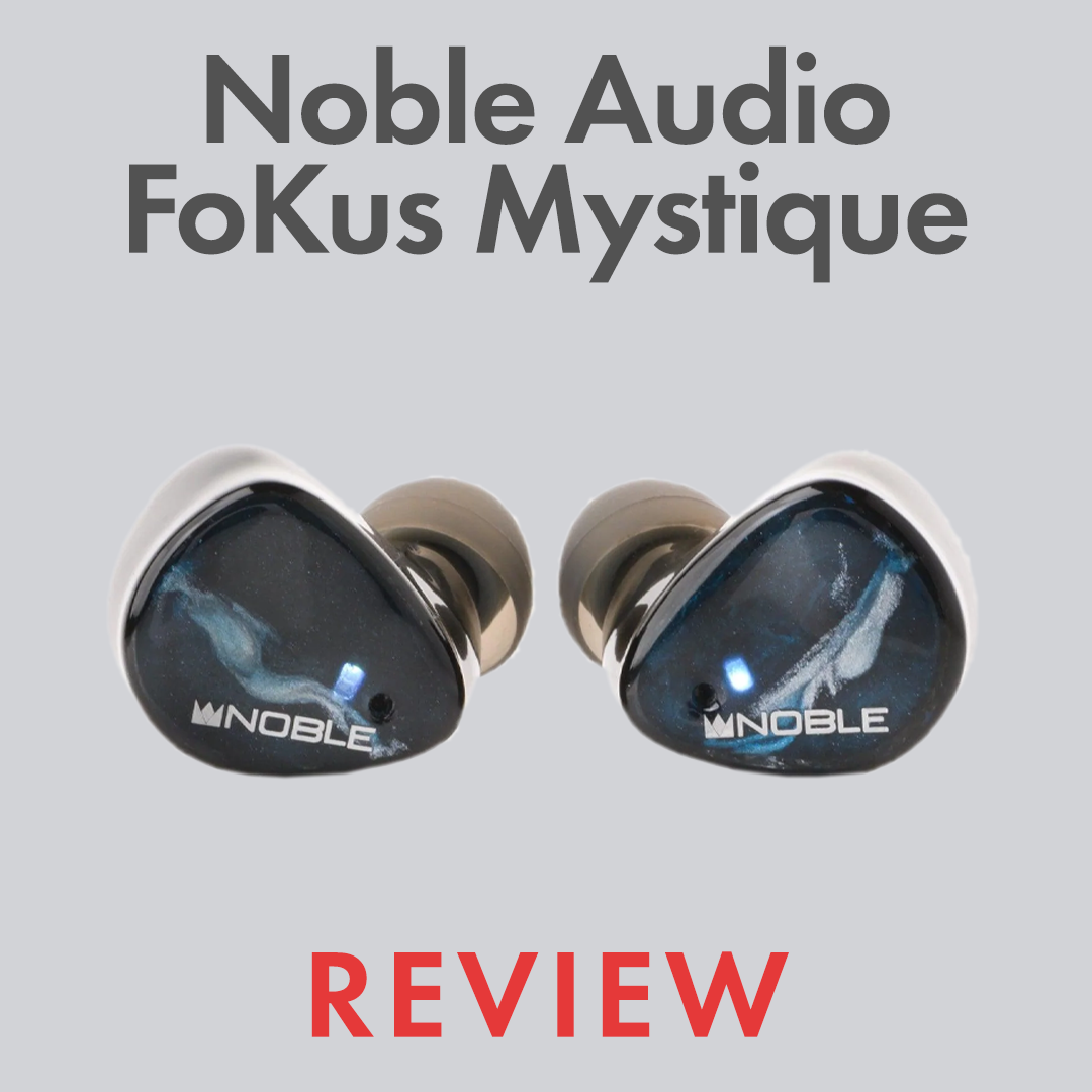 Noble Audio FoKus Mystique Review