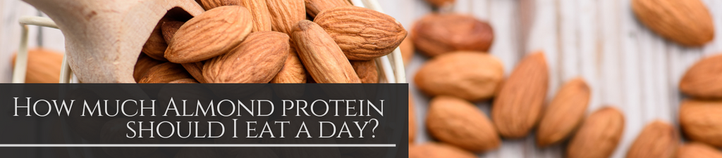 This is a banner. In the background there are some almonds. In the bottom left side there is this phrase: How much Almond protein should I eat a day?