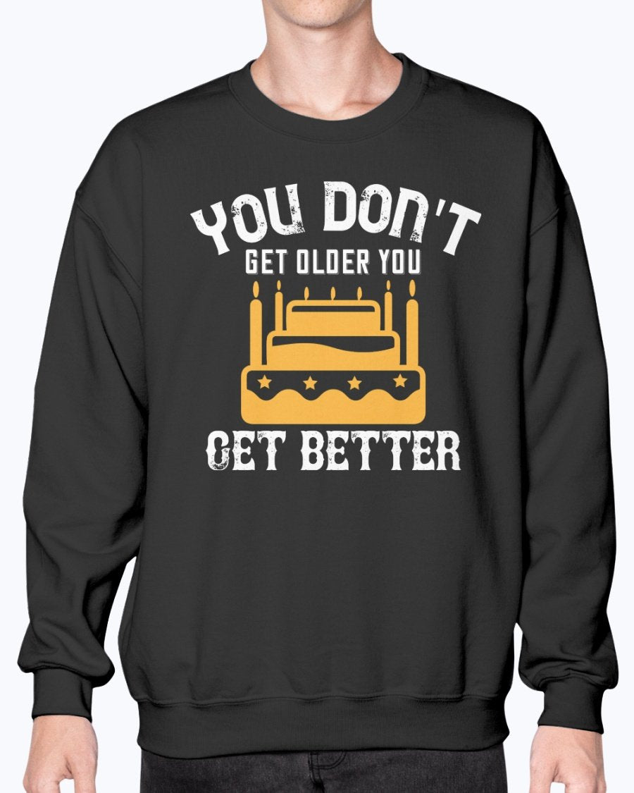 You don't get older, you get better- Birthday  - Sweatshirt - Crew