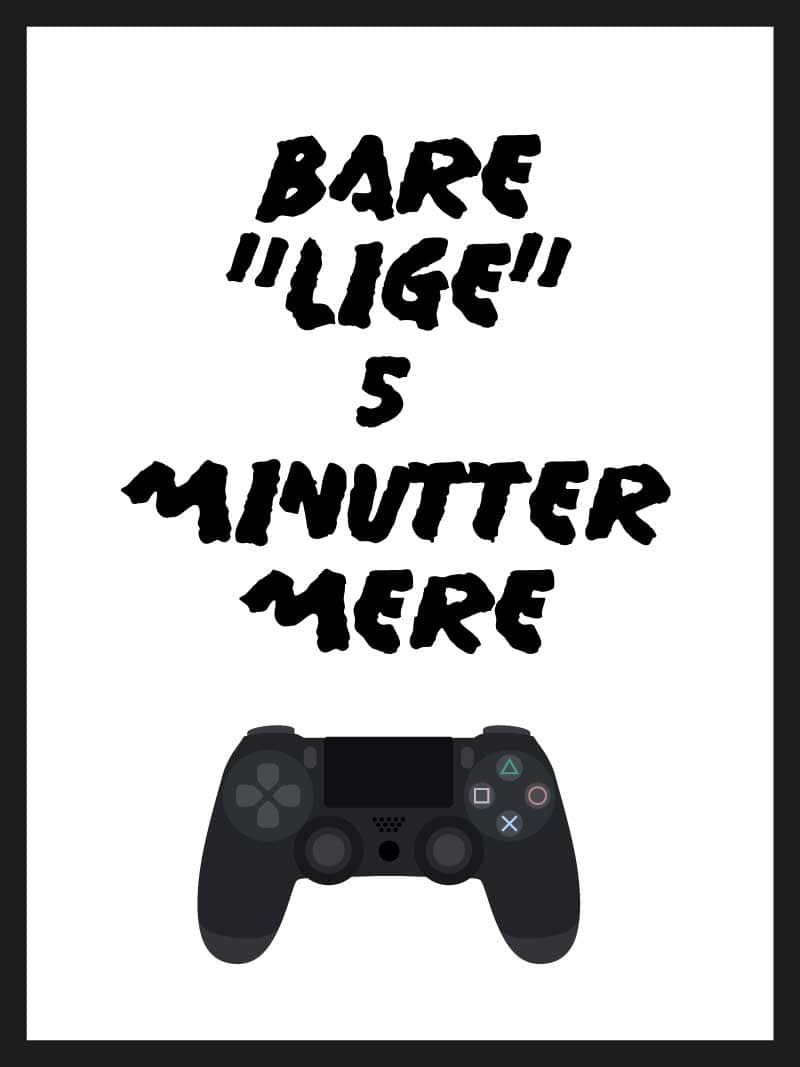 Billede af Bare lige 5 min mere - Gamer plakat