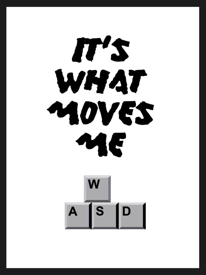 Billede af It's what moves me - Gamer plakat