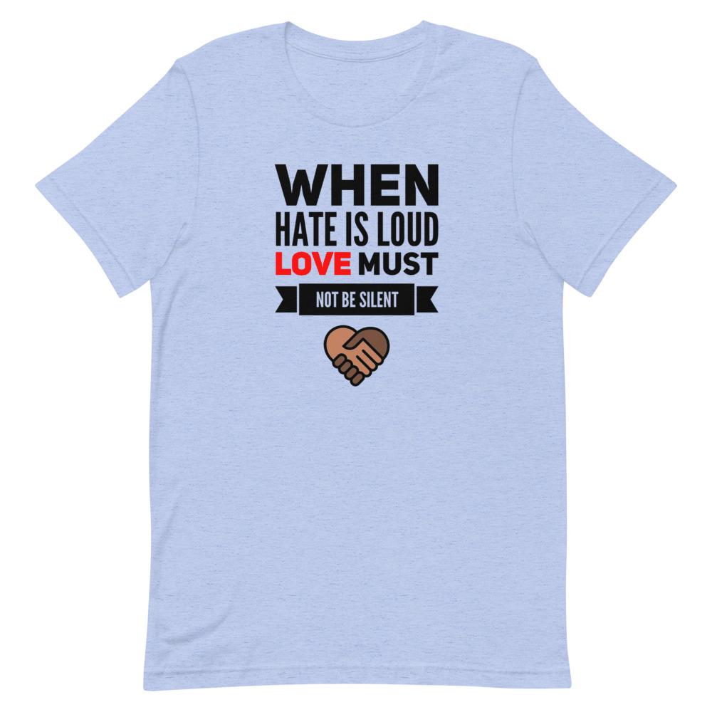 When Hate Is Loud Love Must Not Be Silent T-Shirt | eBay