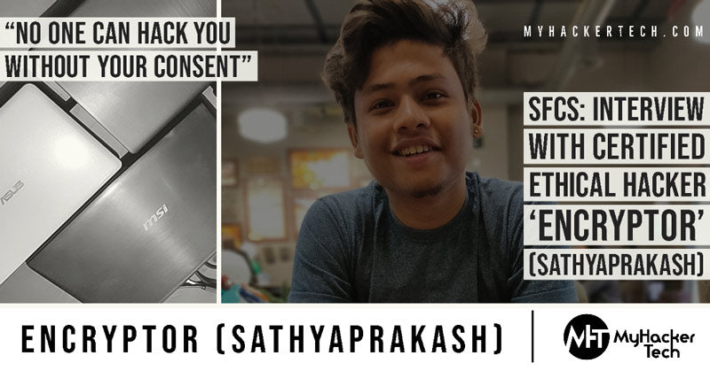 SFCS: Interview With Certified Ethical Hacker 'Encryptor' (Sathyaprakash)