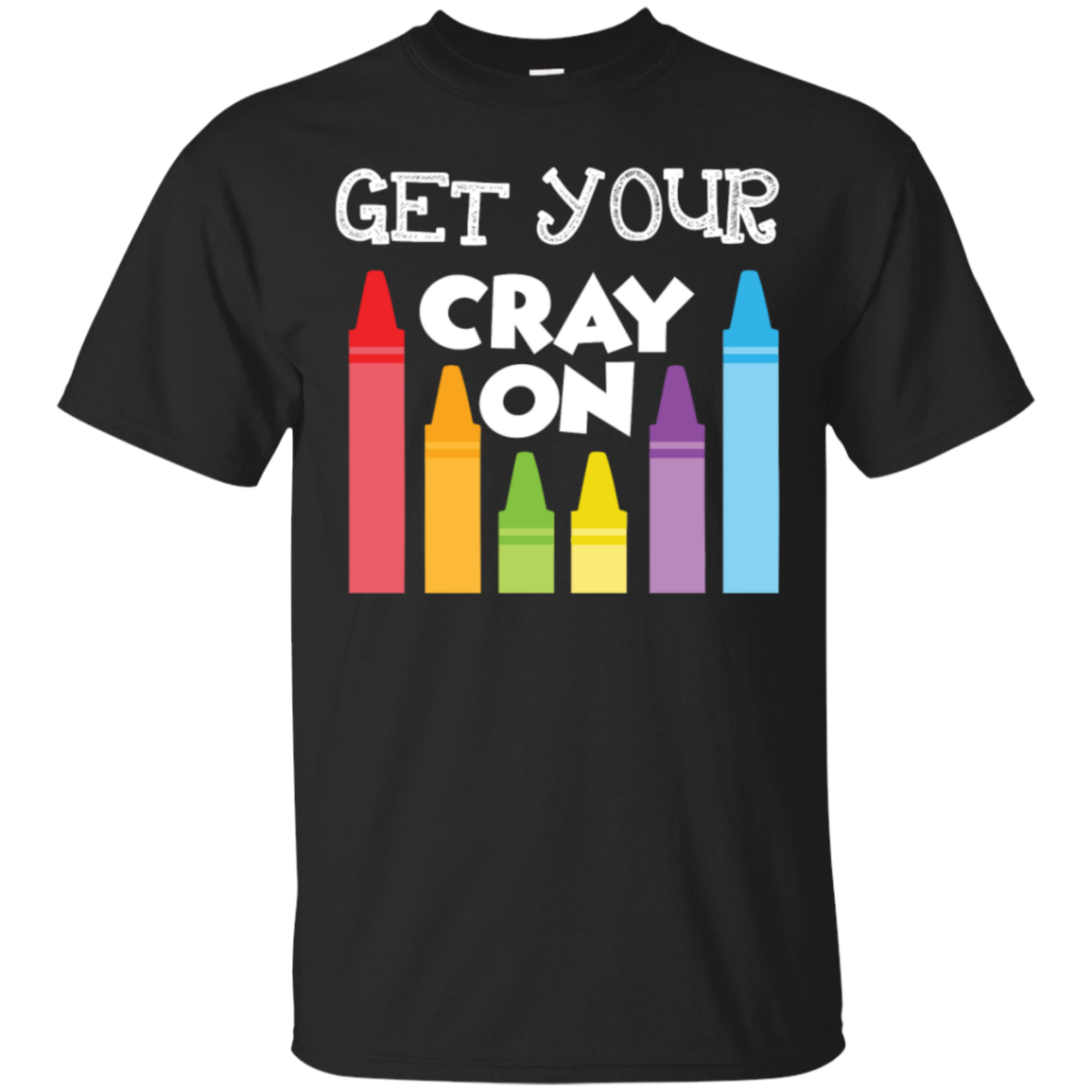 Get Your Cray On - Funny Student And Tea T-shirt