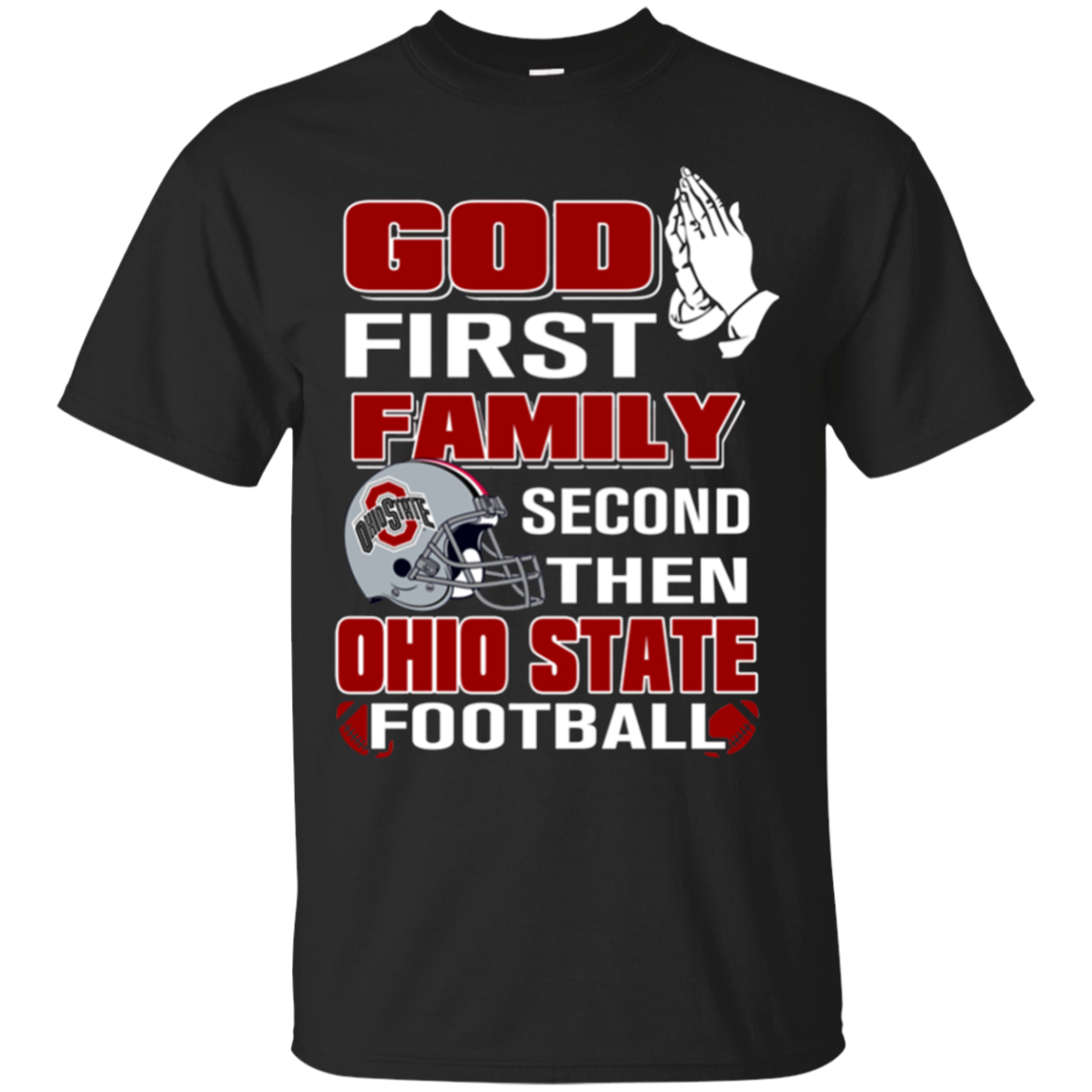 God First Family Second Then Ohio State Football T - Shirt For 