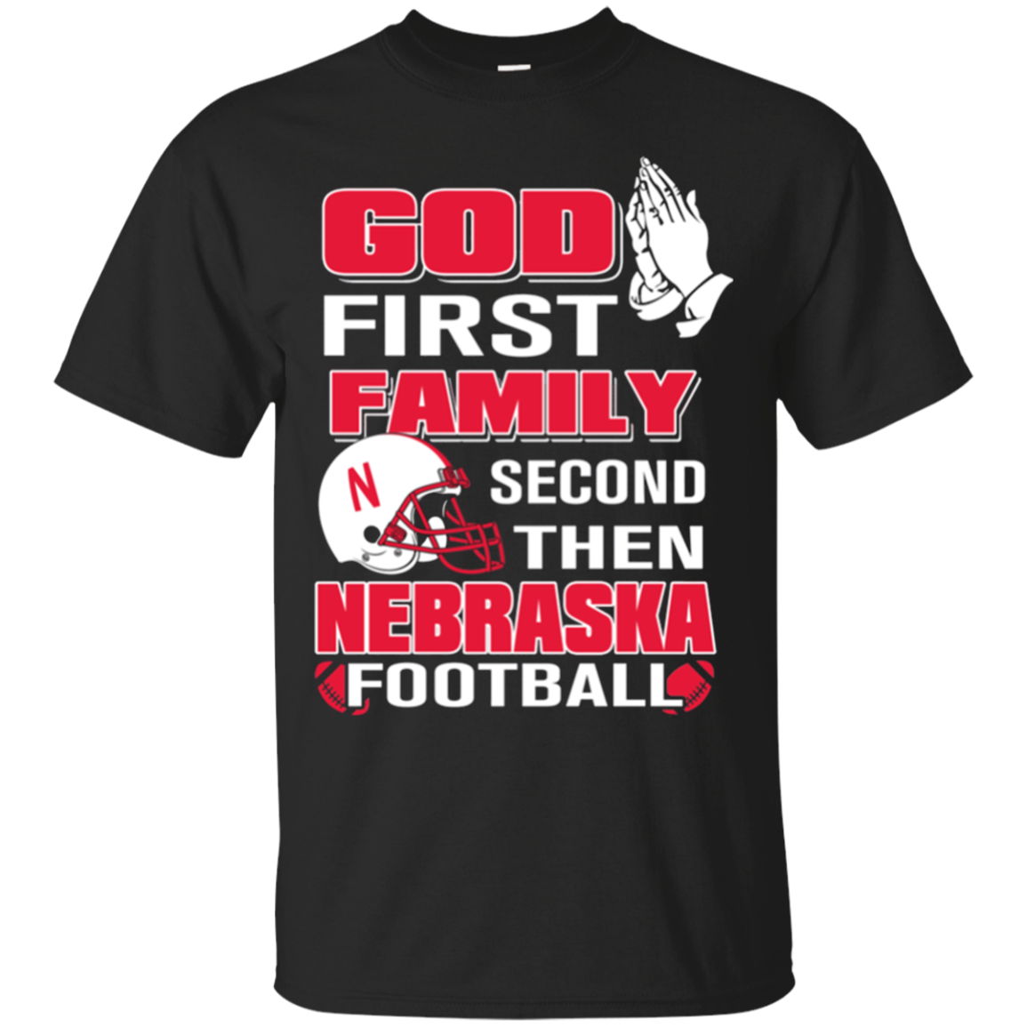 God First Family Second Then Nebraska Football T - Shirt For 