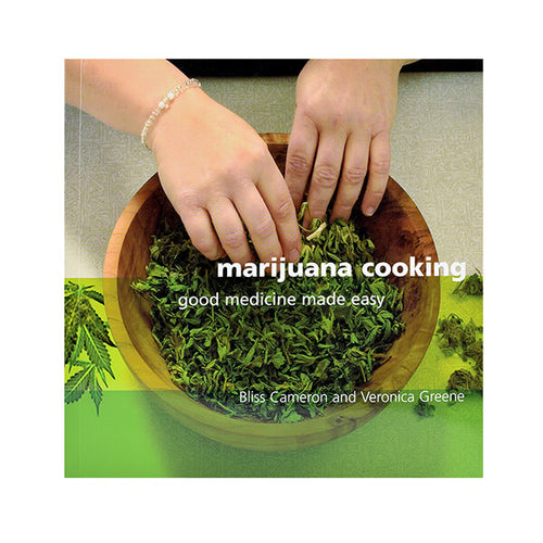 Marijuana Cooking - Good medicine made easy by Bliss Cameron and Veronica Greene