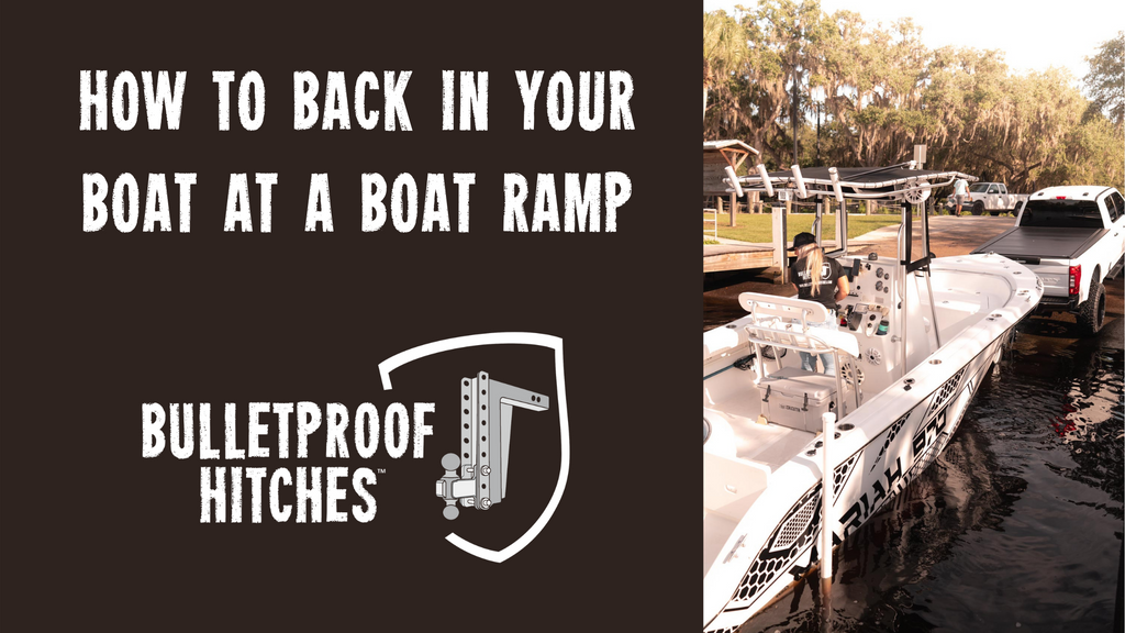 The Bulletproof Blog Tagged Backing Up A Boat At A Boat Ramp Bulletproof Hitches™ 