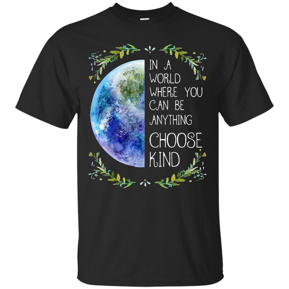 The Earth In A World Where You Can Be Anything Be Kind Shirts