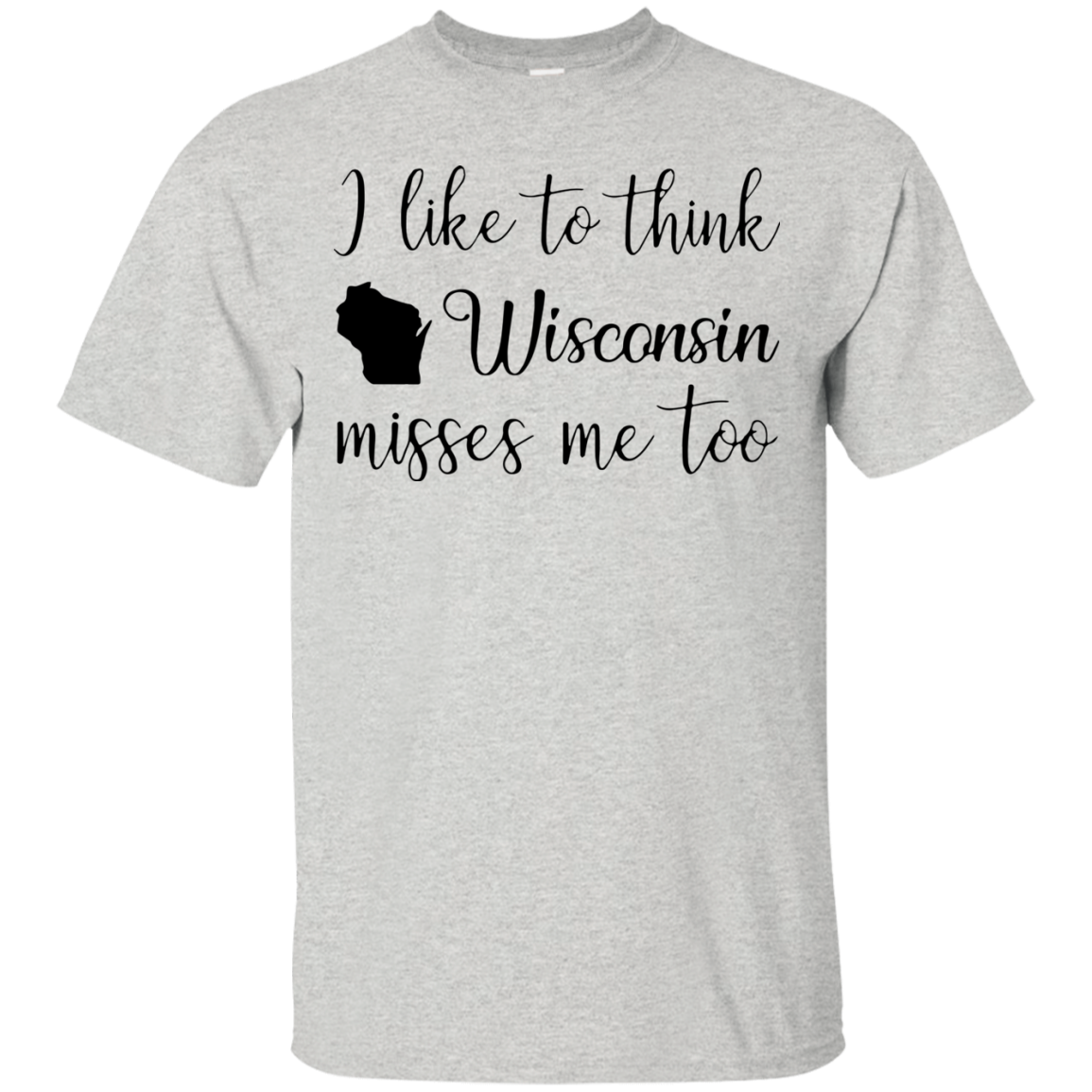 I Like To Think Wisconsin Misses Me Too Shirt Shirt