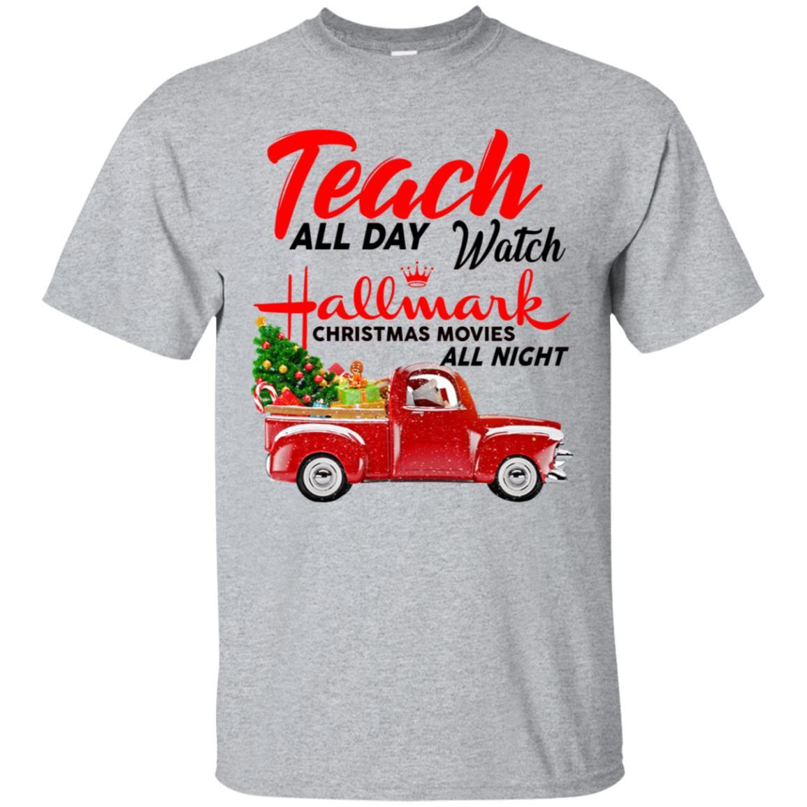 Teach All Day Watch Hallmark Christmas Movies All Night Shirts