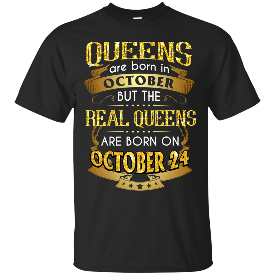 Real Queens Are Born On October 24th Gold T-shirt