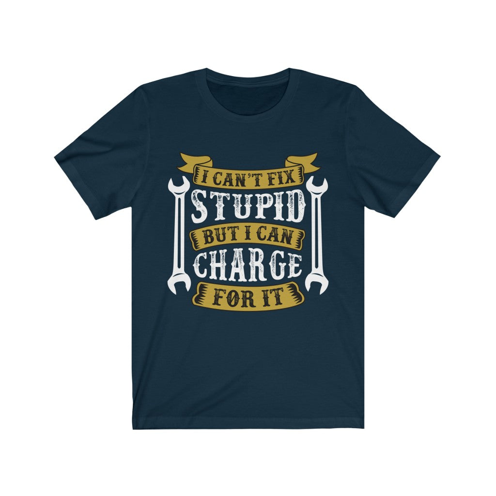 I can't Fix Stupid But I can Change For It T-Shirt