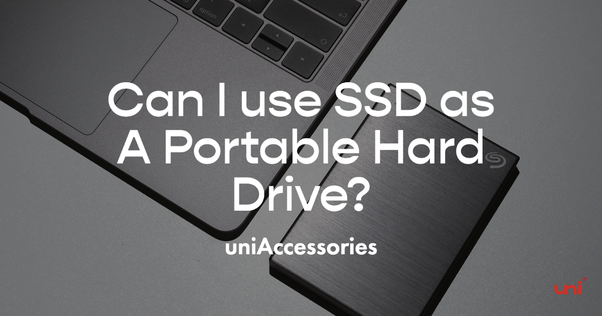 Can I use SSD as A Portable Hard Drive? uniAccessories