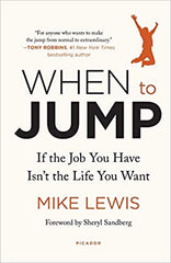 When to Jump: When the Job You Hate Isn't The Life You Want by Mike Lewis