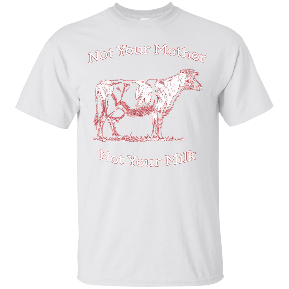 Not Your Mother, Not Your Milk Vegan T-Shirt