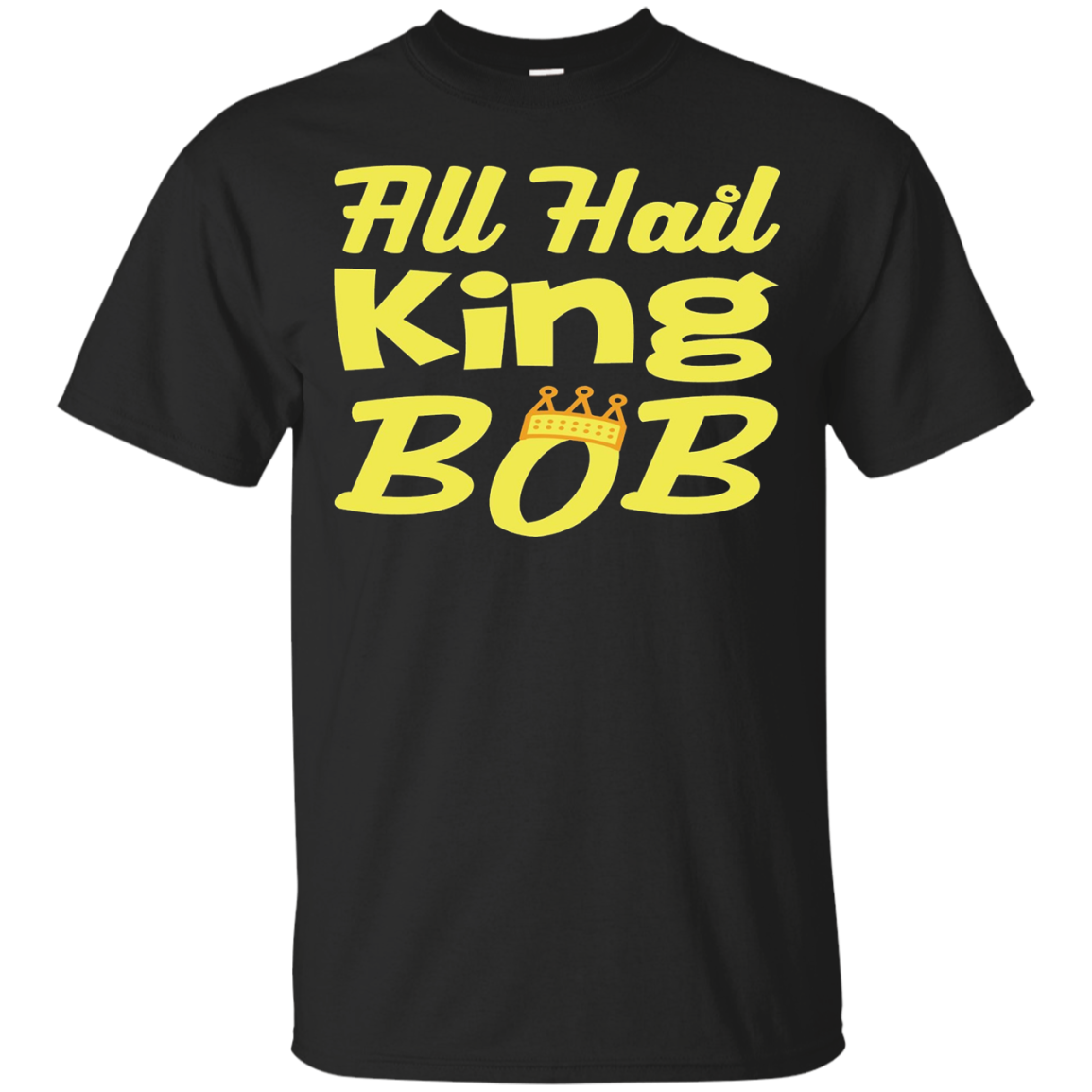 All Hail King Bob - Funny Royal T-Shirt